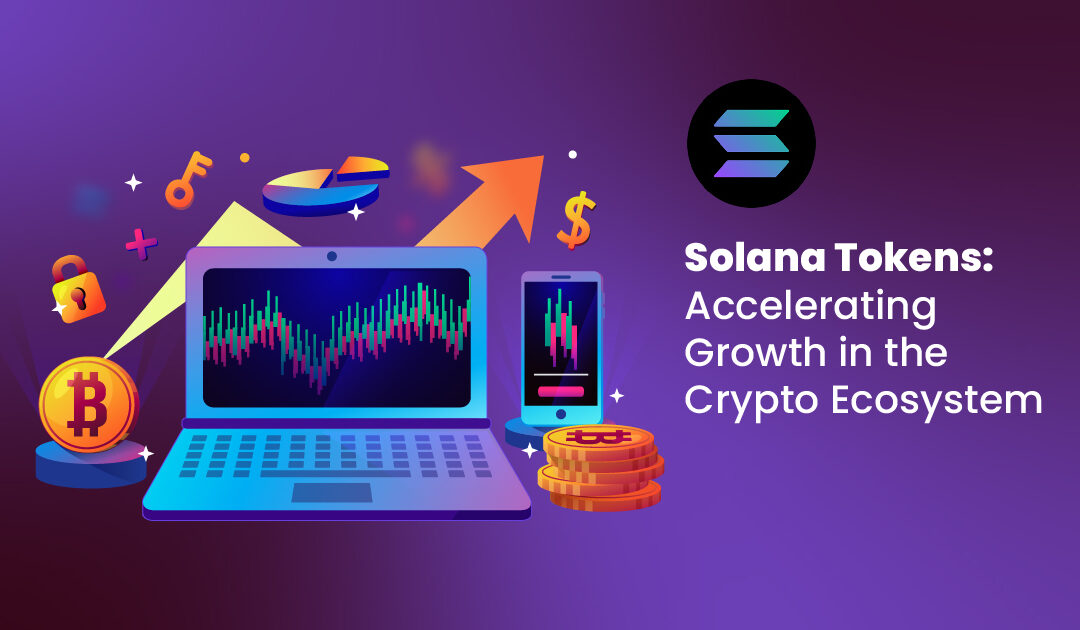 Solana Tokens: Accelerating Growth in the Crypto Ecosystem